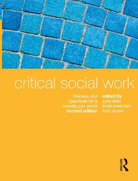 Critical Social Work: Theories and Practices for a Socially Just World by June Allan