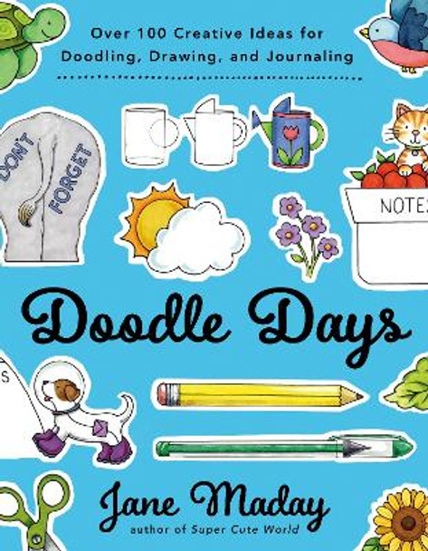 Doodle Days: Over 100 Creative Ideas for Doodling, Drawing, and Journaling by Jane Maday