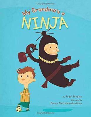 My Grandma's a Ninja by Todd Tarpley