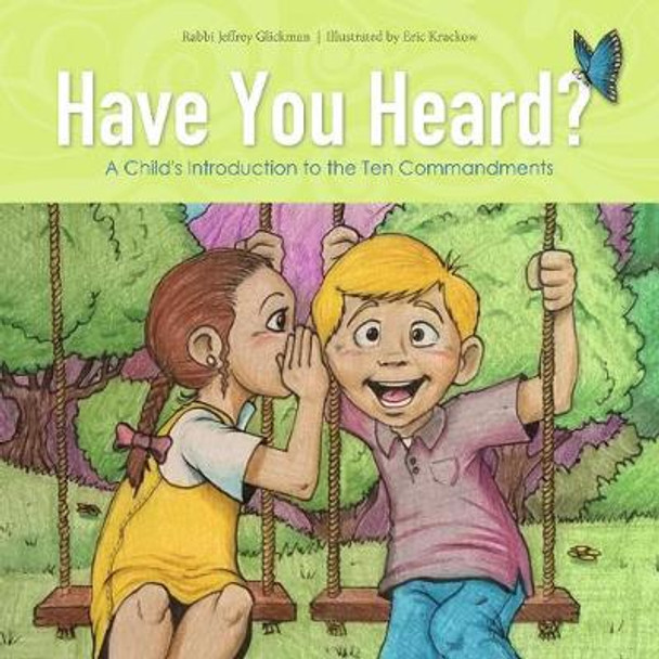 Have You Heard? A Child's Introduction to the Ten Commandments by ,Rabbi,Jeffrey Glickman