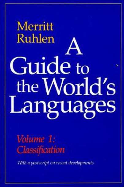 A Guide to the World's Languages: Volume I, Classification by Merritt Ruhlen