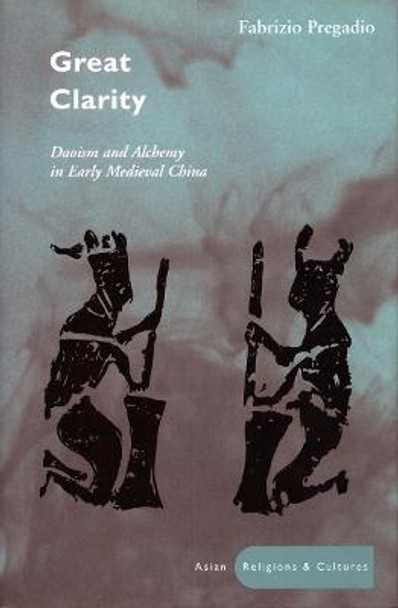 Great Clarity: Daoism and Alchemy in Early Medieval China by Fabrizio Pregadio