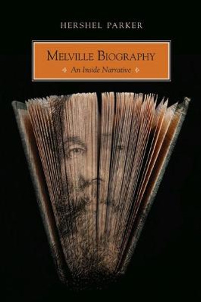 Melville Biography: An Inside Narrative by Hershel Parker