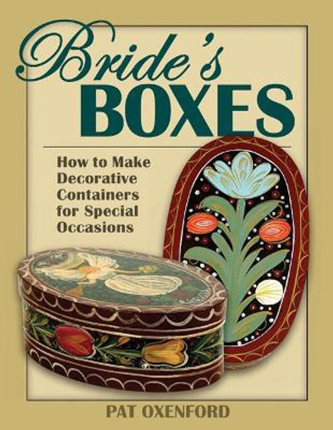 Bride's Boxes: How to Make Decorative Containers for Special Occasions by Pat Oxenford