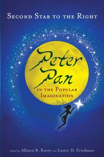 Second Star to the Right: Peter Pan in the Popular Imagination by Allison B. Kavey