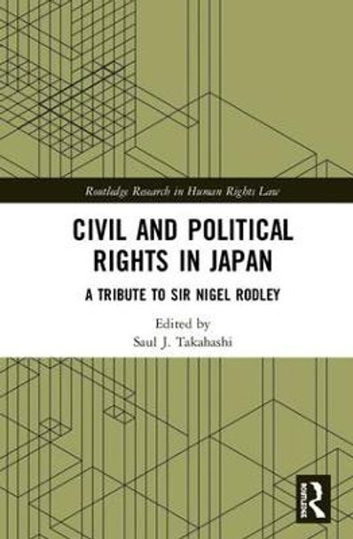 Civil and Political Rights in Japan: A Tribute to Sir Nigel Rodley by Saul J. Takahashi