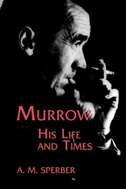 Murrow: His Life and Times by A. M. Sperber