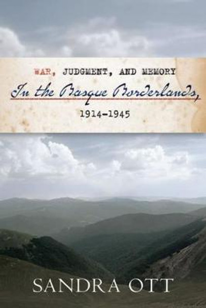 War, Judgment, and Memory in the Basque Borderlands, 1914-1945 by Sandra Ott