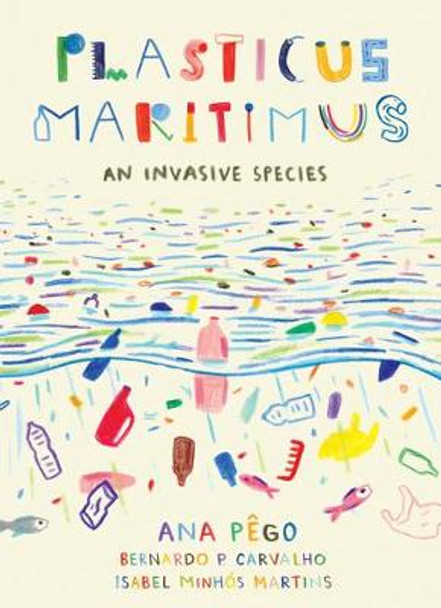 Plasticus Maritimus: An Invasive Species by Ana Pego