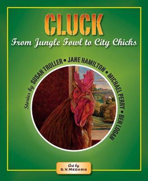 Cluck: From Jungle Fowl to City Chicks by Ben Logan