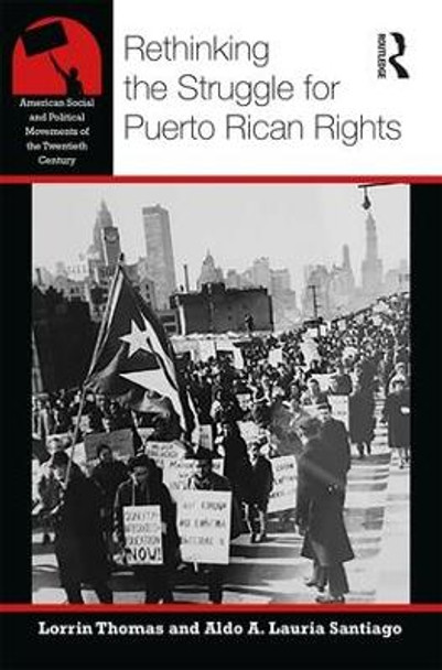 Rethinking the Struggle for Puerto Rican Rights by Lorrin R Thomas