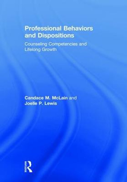 Professional Behaviors and Dispositions: Counseling Competencies and Lifelong Growth by Candace M. McLain