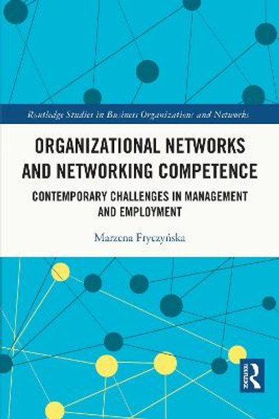 Organizational Networks and Networking Competence: Contemporary Challenges in Management and Employment by Marzena Fryczynska