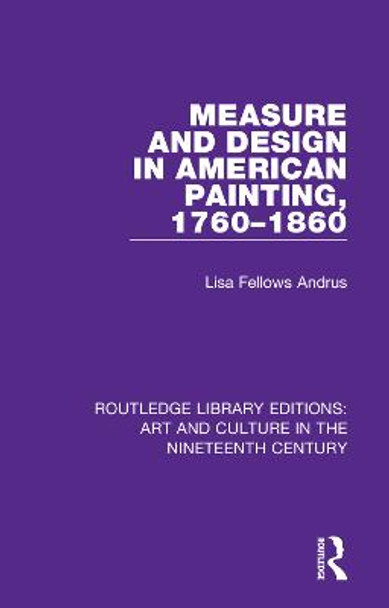 Measure and Design in American Painting, 1760-1860 by Lisa Fellows Andrus