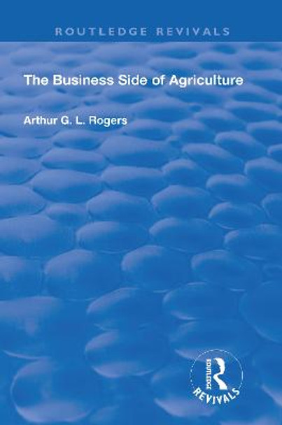 The Business Side of Agriculture by Arthur, G.L. Rogers