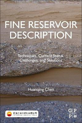 Fine Reservoir Description: Techniques, Current Status, Challenges, and Solutions by Huanqing Chen