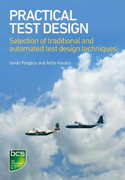 Practical Test Design: Selection of traditional and automated test design techniques by Istvan Forgacs
