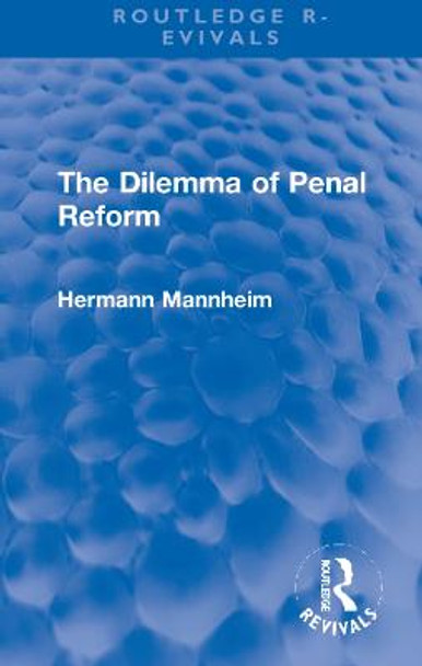 The Dilemma of Penal Reform by Hermann Mannheim