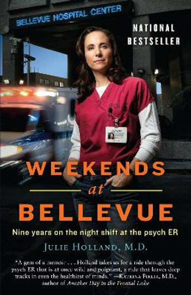 Weekends at Bellevue: Nine Years on the Night Shift at the Psych Er by Julie Holland