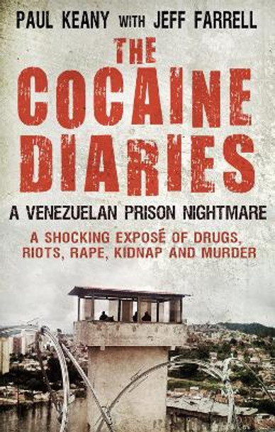 The Cocaine Diaries: A Venezuelan Prison Nightmare by Jeff Farrell