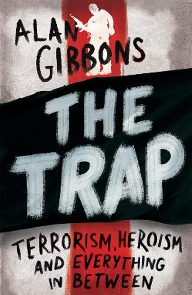 The Trap: terrorism, heroism and everything in between by Alan Gibbons