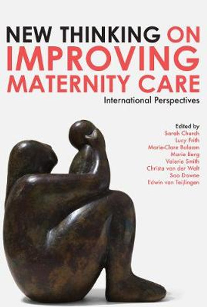 New Thinking on Improving Maternity Care: International Perspectives by Sarah Church