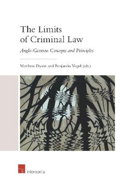 The Limits of Criminal Law: Anglo-German Concepts and Principles by Matthew Dyson