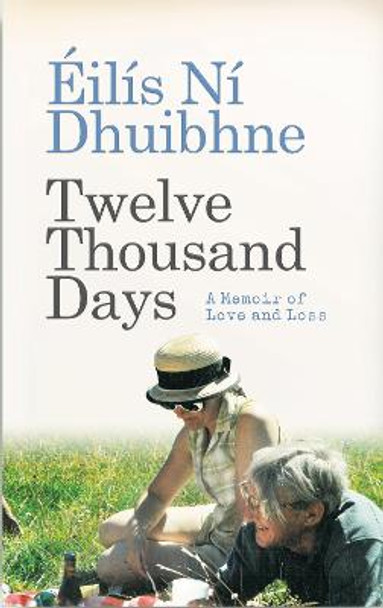 Twelve Thousand Days: A Memoir of Love and Loss by Eilis Ni Dhuibhne