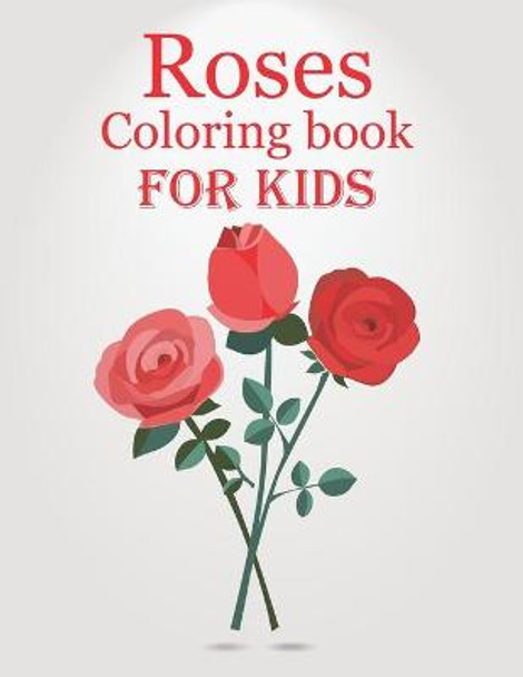 Roses Coloring book For kids: Beautiful Rose Flower Coloring Book for kids by Mhr Publishing