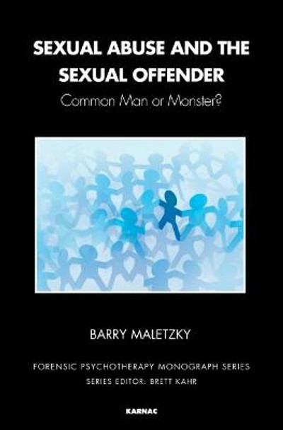 Sexual Abuse and the Sexual Offender: Common Man or Monster? by Barry Maletzky