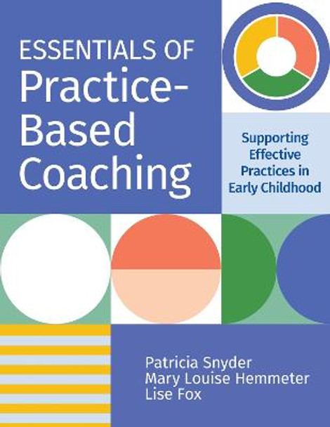 Essentials of Practice-Based Coaching: Supporting Effective Teaching Practices in Early Childhood by Dr Patricia Snyder