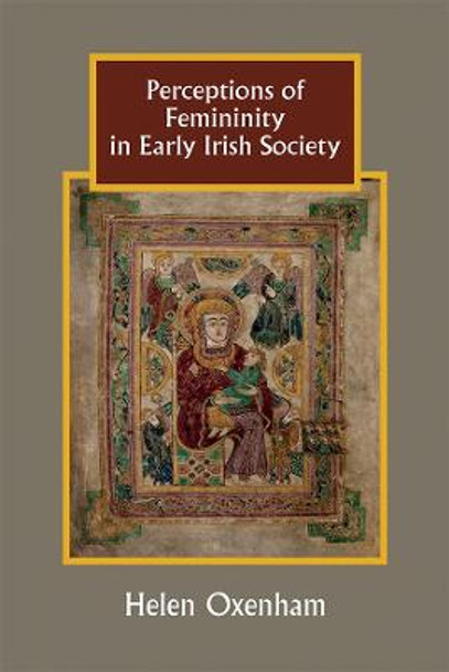 Perceptions of Femininity in Early Irish Society by Helen Oxenham