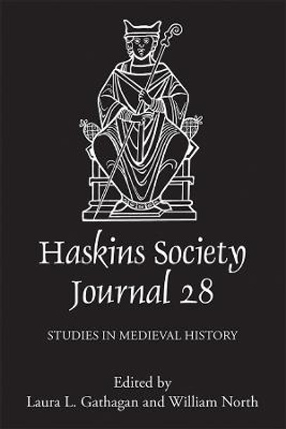 The Haskins Society Journal 28 - 2016. Studies in Medieval History by Laura L. Gathagan
