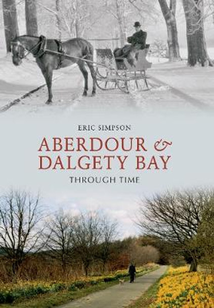 Aberdour and Dalgety Bay Through Time by Eric Simpson