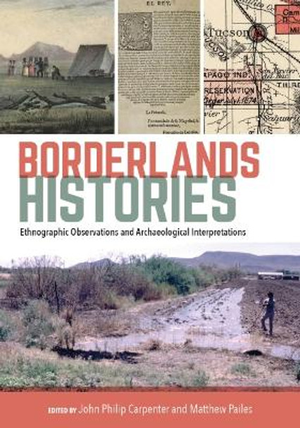 Borderlands Histories: Ethnographic Observations and Archaeological Interpretations by John Philip Carpenter