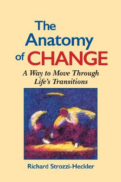 The Anatomy Of Change by Richard Strozzi-Heckler