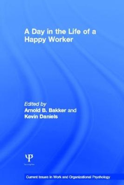 A Day in the Life of a Happy Worker by Arnold B. Bakker