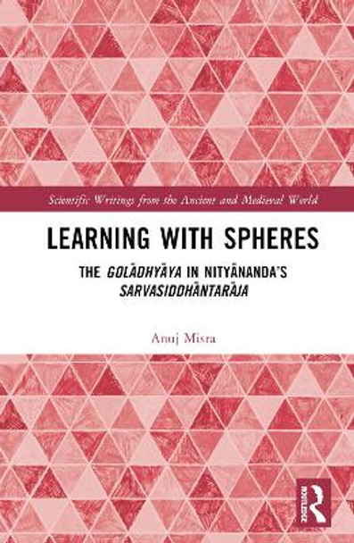 Learning With Spheres: The goladhyaya in Nityananda's Sarvasiddhantaraja by Anuj Misra