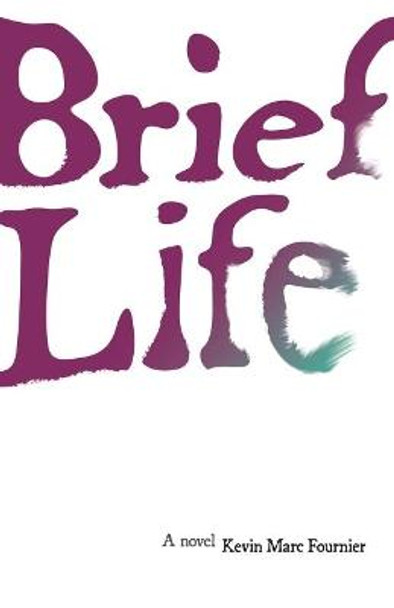 Brief Life by Kevin Marc Fournier