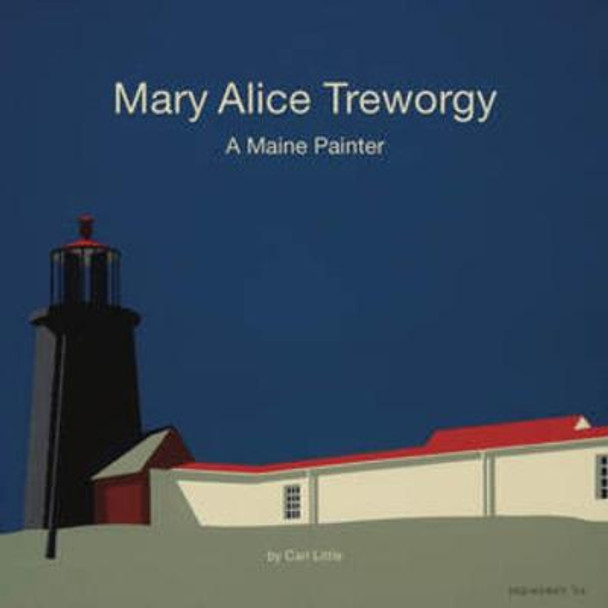 Mary Alice Treworgy: A Maine Painter by Carl Little