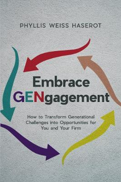 Embrace Gengagement: How to Transform Generational Challenges Into Opportunities for You and Your Firm by Phyllis Weiss Haserot