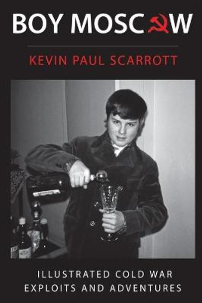 Boy Moscow Cold War Exploits and Adventures by Kevin Paul Scarrott