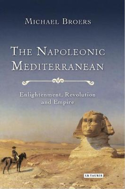 The Napoleonic Mediterranean: Enlightenment, Revolution and Empire by Michael Broers