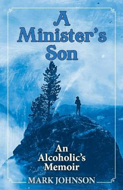 A Minister's Son: An Alcoholic's Memoir by Mark Johnson