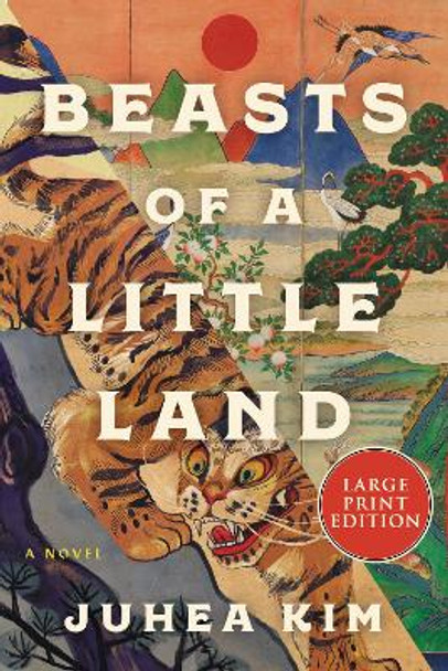 Beasts Of A Little Land: A Novel [Large Print] by Juhea Kim