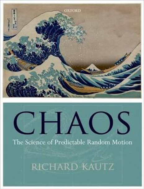 Chaos: The Science of Predictable Random Motion by Richard Kautz