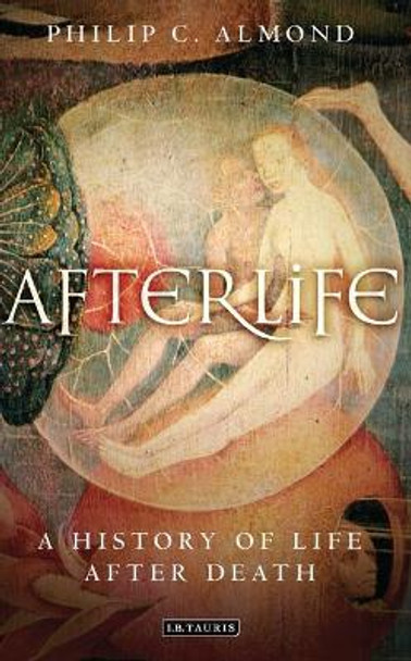 Afterlife: A History of Life after Death by Philip C. Almond