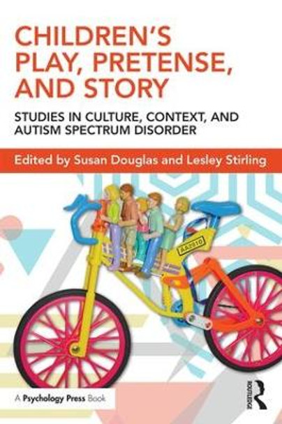 Children's Play, Pretense, and Story: Studies in Culture, Context, and Autism Spectrum Disorder by Susan Douglas