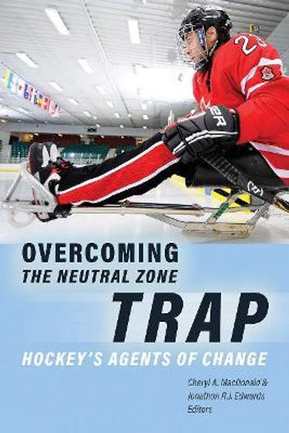 Overcoming the Neutral Zone Trap: Hockey's Agents of Change by Cheryl A. MacDonald