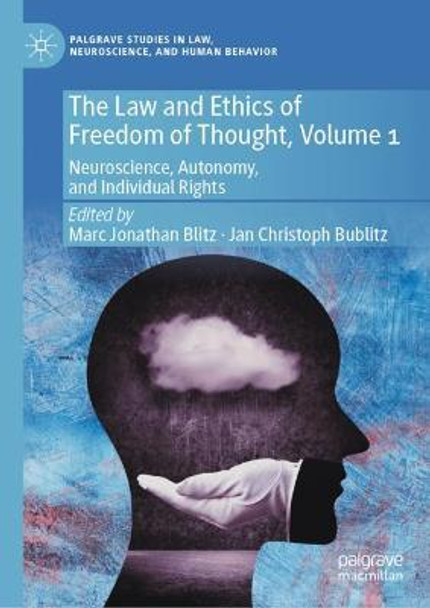 The Law and Ethics of Freedom of Thought, Volume 1: Neuroscience, Autonomy, and Individual Rights by Marc Blitz